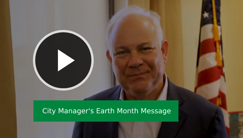 Play Video - City Manager's Earth Month Message